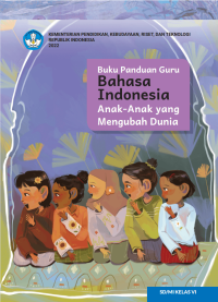 Image of Buku Panduan Guru Bahasa Indonesia: Anak-Anak yang Mengubah Dunia untuk SD/MI Kelas VI